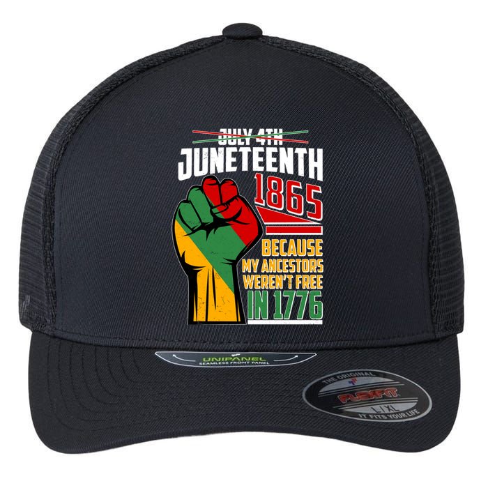 Not July 4th Juneteenth 1865 My Ancestors Weren't Free In 1776 Flexfit Unipanel Trucker Cap