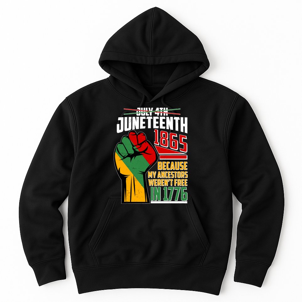 Not July 4th Juneteenth 1865 My Ancestors Weren't Free In 1776 Hoodie