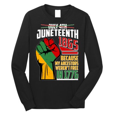 Not July 4th Juneteenth 1865 My Ancestors Weren't Free In 1776 Long Sleeve Shirt