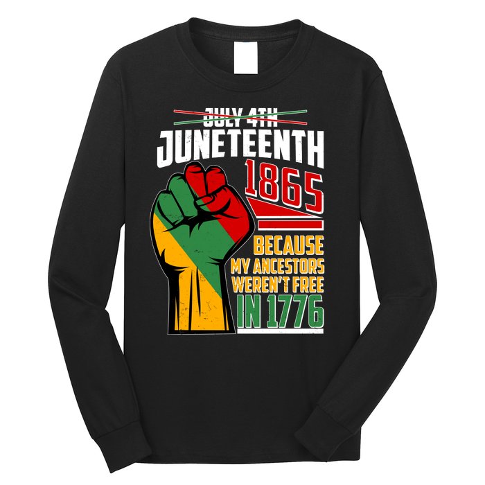 Not July 4th Juneteenth 1865 My Ancestors Weren't Free In 1776 Long Sleeve Shirt