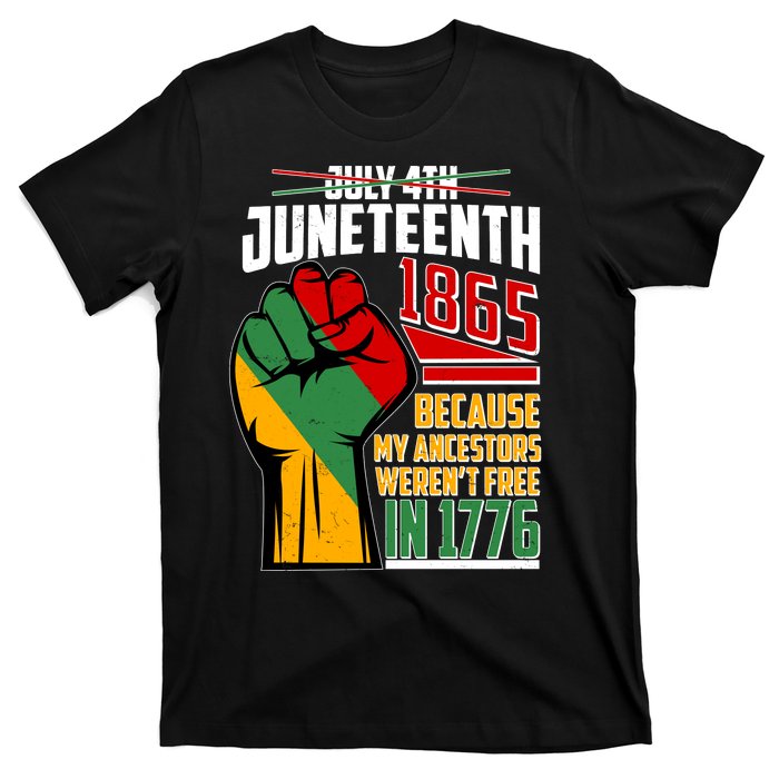 Not July 4th Juneteenth 1865 My Ancestors Weren't Free In 1776 T-Shirt