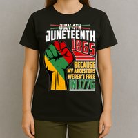 Not July 4th Juneteenth 1865 My Ancestors Weren't Free In 1776 T-Shirt