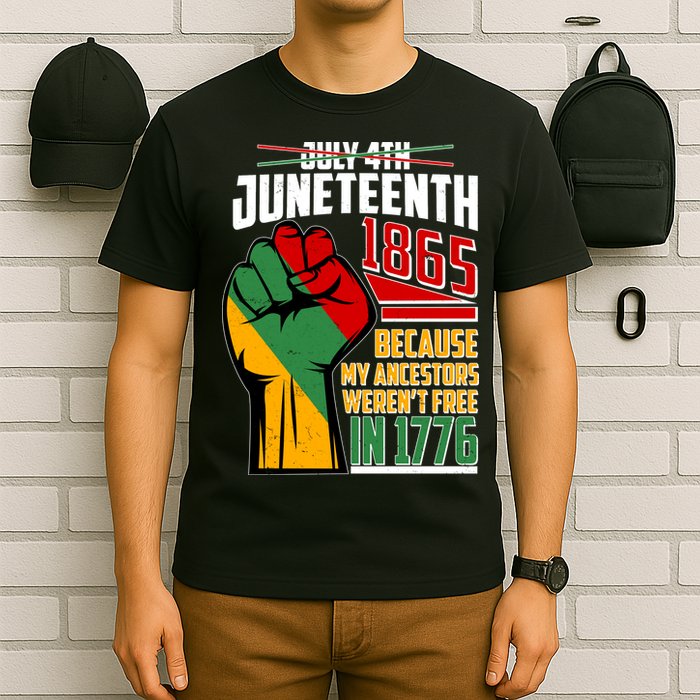 Not July 4th Juneteenth 1865 My Ancestors Weren't Free In 1776 T-Shirt