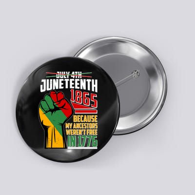 Not July 4th Juneteenth 1865 My Ancestors Weren't Free In 1776 Button