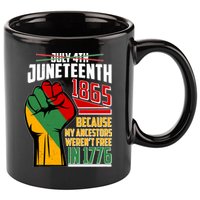 Not July 4th Juneteenth 1865 My Ancestors Weren't Free In 1776 11oz C Handle Ceramic Mug