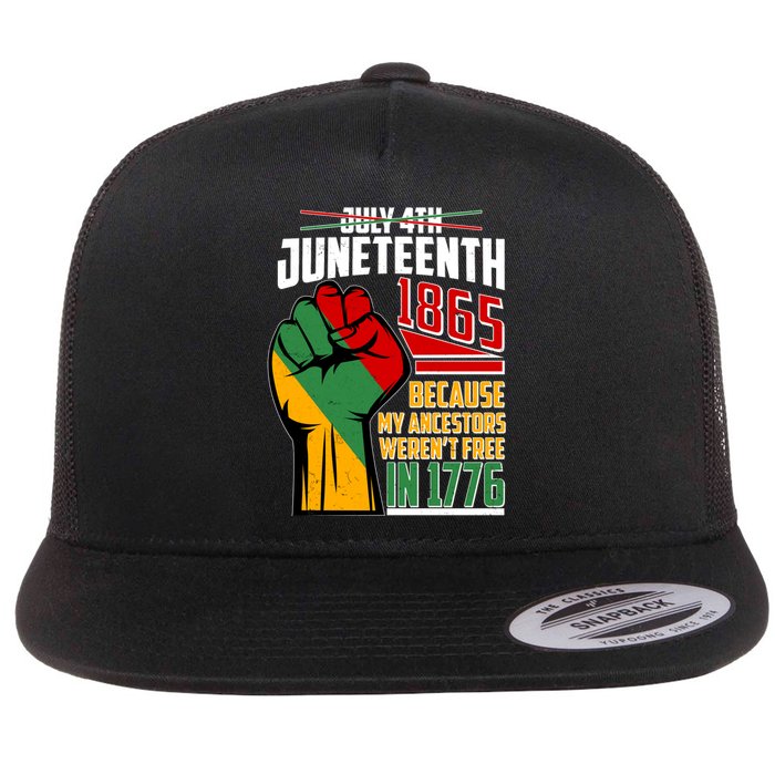 Not July 4th Juneteenth 1865 My Ancestors Weren't Free In 1776 Flat Bill Trucker Hat