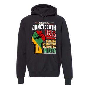 Not July 4th Juneteenth 1865 My Ancestors Weren't Free In 1776 Premium Hoodie