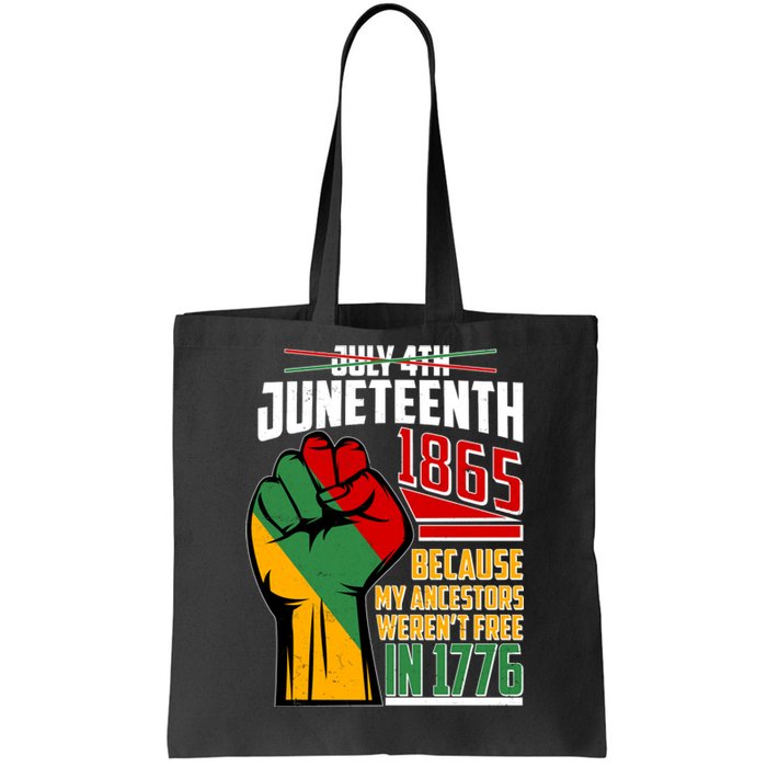 Not July 4th Juneteenth 1865 My Ancestors Weren't Free In 1776 Tote Bag