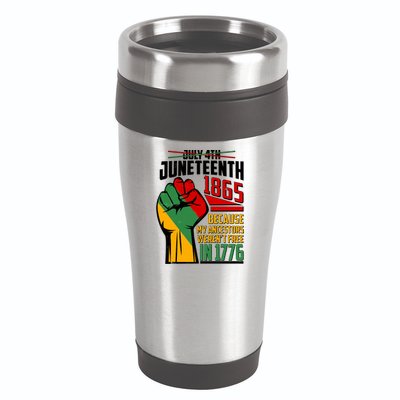 Not July 4th Juneteenth 1865 My Ancestors Weren't Free In 1776 16oz Travel Tumbler