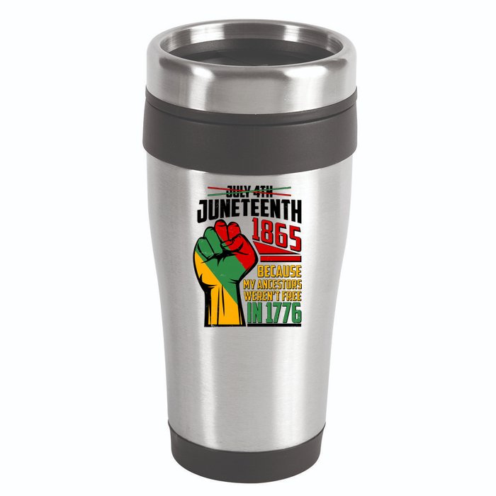 Not July 4th Juneteenth 1865 My Ancestors Weren't Free In 1776 16oz Travel Tumbler