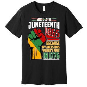 Not July 4th Juneteenth 1865 My Ancestors Weren't Free In 1776 Premium T-Shirt