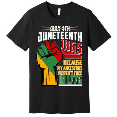 Not July 4th Juneteenth 1865 My Ancestors Weren't Free In 1776 Premium T-Shirt