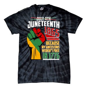 Not July 4th Juneteenth 1865 My Ancestors Weren't Free In 1776 Tie-Dye T-Shirt