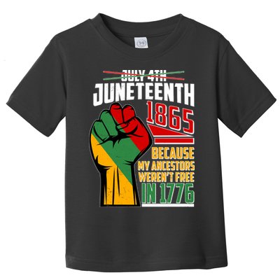Not July 4th Juneteenth 1865 My Ancestors Weren't Free In 1776 Toddler T-Shirt