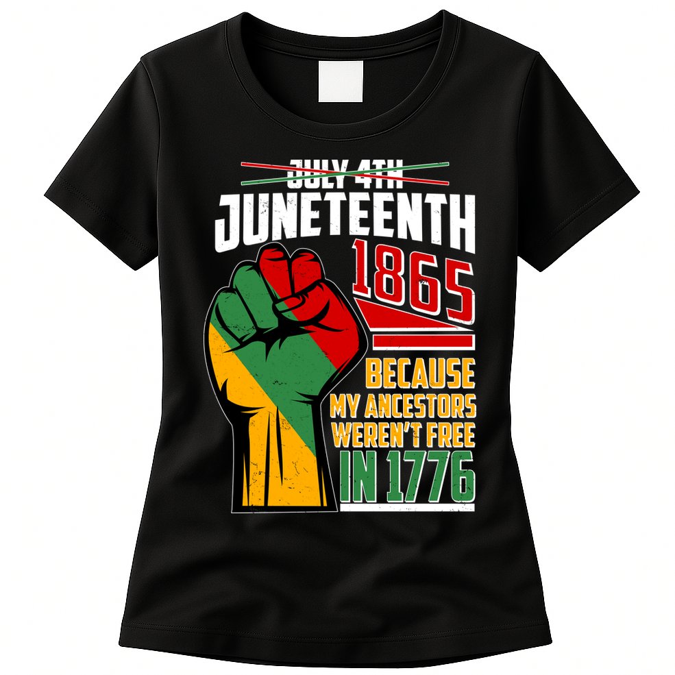 Not July 4th Juneteenth 1865 My Ancestors Weren't Free In 1776 Womens T-Shirt