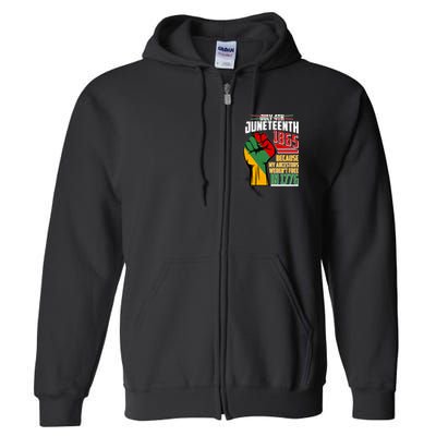 Not July 4th Juneteenth 1865 My Ancestors Weren't Free In 1776 Full Zip Hoodie