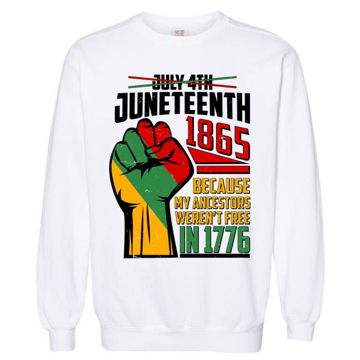 Not July 4th Juneteenth 1865 My Ancestors Weren't Free In 1776 Garment-Dyed Sweatshirt