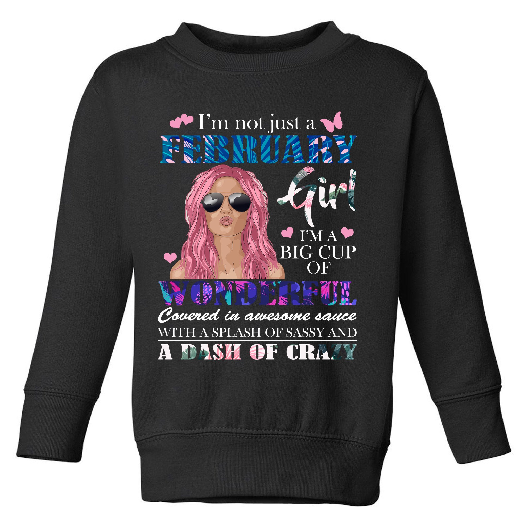 Not Just A February Girl Wonderful Sassy Birthday  Toddler Sweatshirt