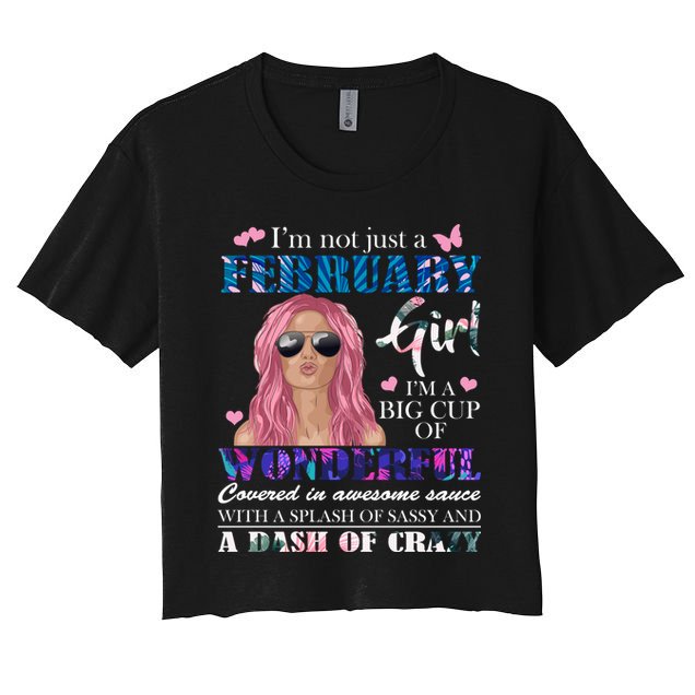 Not Just A February Girl Wonderful Sassy Birthday  Crop Top