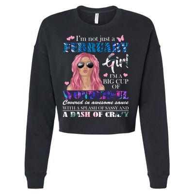 Not Just A February Girl Wonderful Sassy Birthday  Cropped Pullover Crew