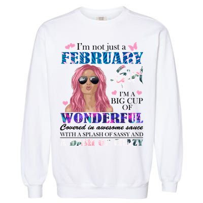 Not Just A February Girl Wonderful Sassy Birthday  Garment-Dyed Sweatshirt