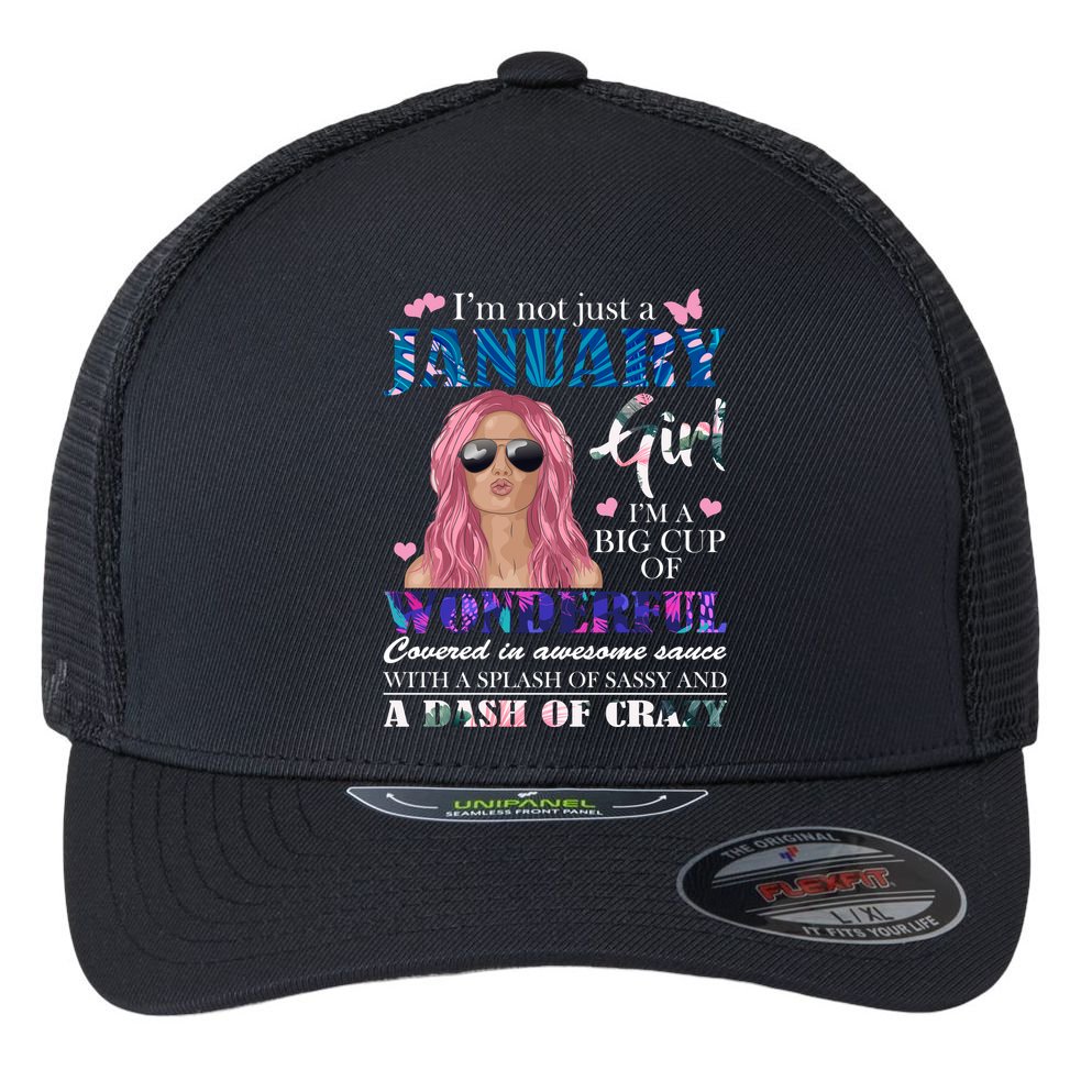 Not Just A Janurary Girl Wonderful Sassy Birthday  Flexfit Unipanel Trucker Cap