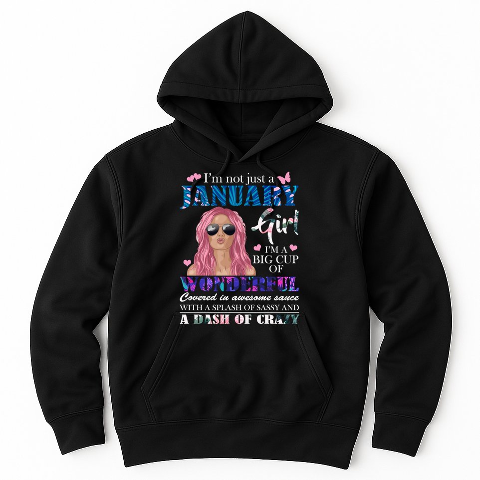 Not Just A Janurary Girl Wonderful Sassy Birthday  Hoodie