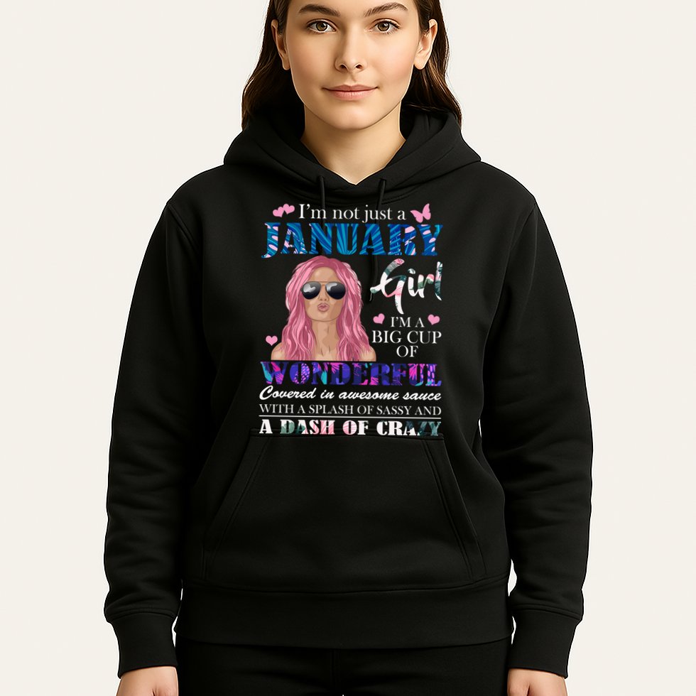 Not Just A Janurary Girl Wonderful Sassy Birthday  Hoodie