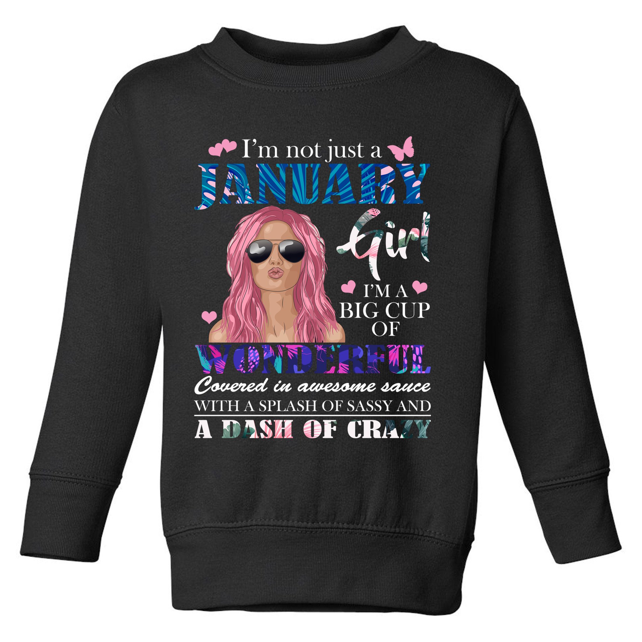 Not Just A Janurary Girl Wonderful Sassy Birthday  Toddler Sweatshirt