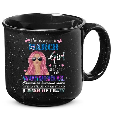 Not Just A March Girl Wonderful Sassy Birthday  15oz Campfire Ceramic Mug