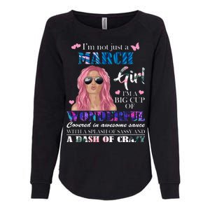 Not Just A March Girl Wonderful Sassy Birthday  Womens California Wash Sweatshirt