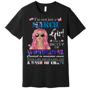 Not Just A March Girl Wonderful Sassy Birthday  Premium T-Shirt