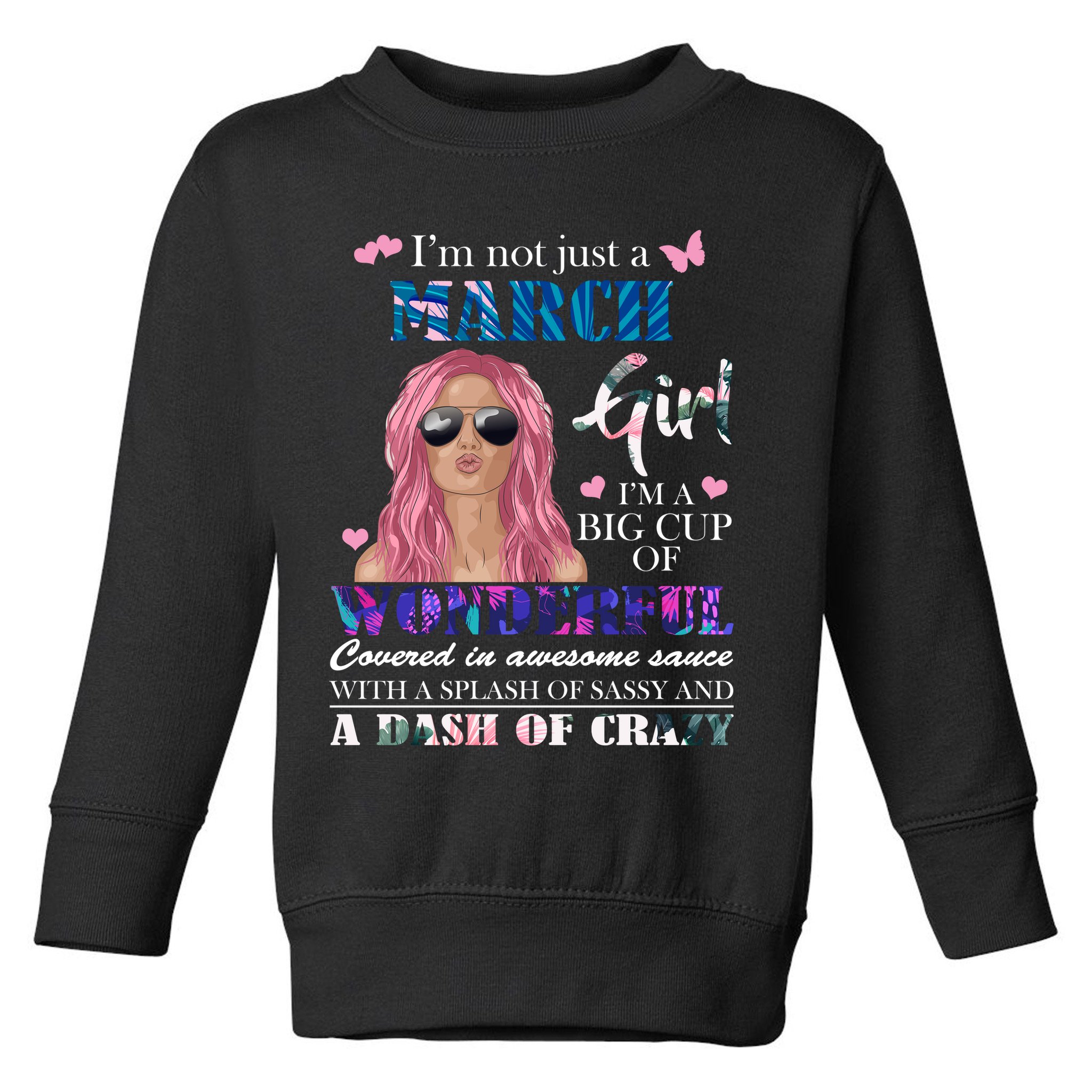 Not Just A March Girl Wonderful Sassy Birthday  Toddler Sweatshirt
