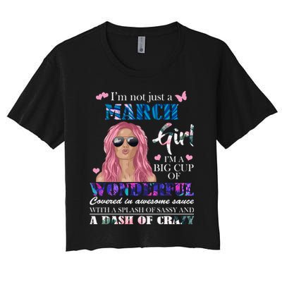 Not Just A March Girl Wonderful Sassy Birthday  Women's Crop Top Tee