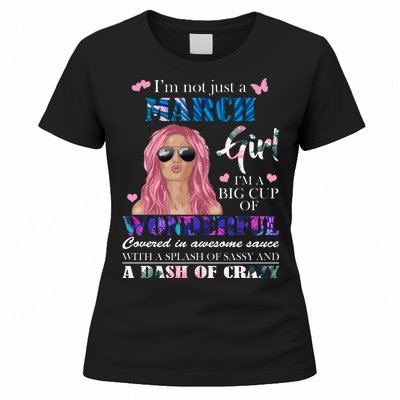 Not Just A March Girl Wonderful Sassy Birthday  Women's T-Shirt