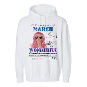 Not Just A March Girl Wonderful Sassy Birthday  Garment-Dyed Fleece Hoodie