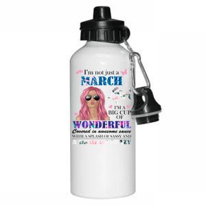 Not Just A March Girl Wonderful Sassy Birthday  Aluminum Water Bottle 