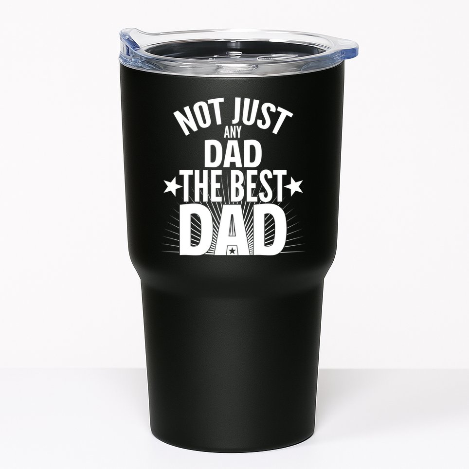 Not Just Any Dad The Best Dad Tumbler