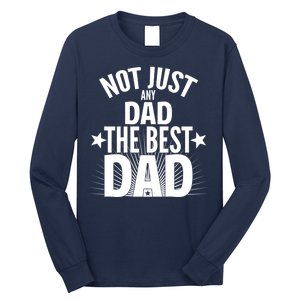 Not Just Any Dad The Best Dad Long Sleeve Shirt