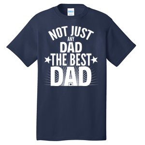 Not Just Any Dad The Best Dad Tall T-Shirt