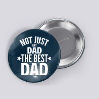 Not Just Any Dad The Best Dad Button