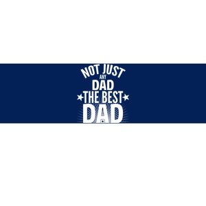 Not Just Any Dad The Best Dad Bumper Sticker