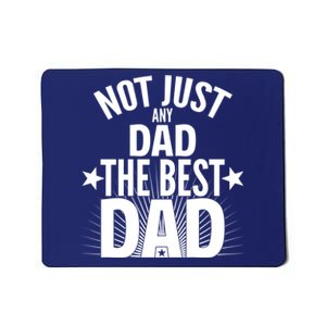 Not Just Any Dad The Best Dad Mousepad