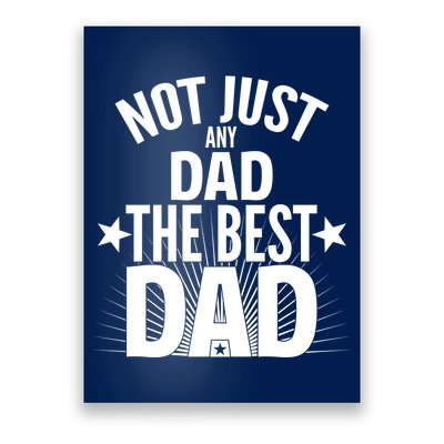 Not Just Any Dad The Best Dad Poster