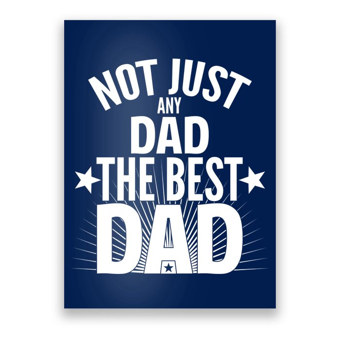 Not Just Any Dad The Best Dad Poster