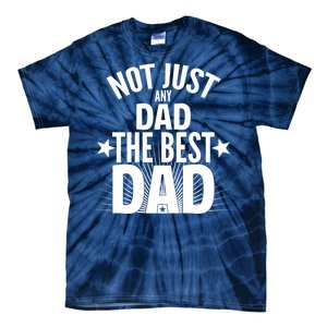 Not Just Any Dad The Best Dad Tie-Dye T-Shirt