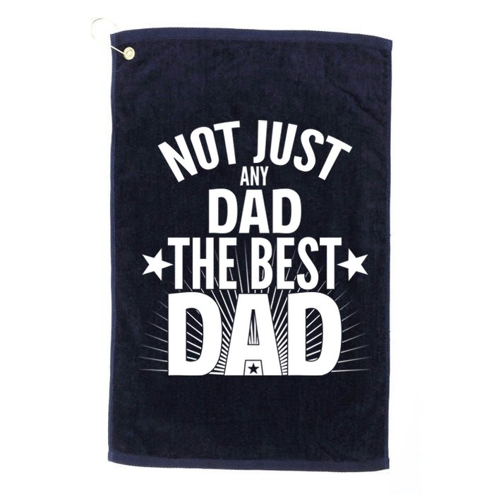 Not Just Any Dad The Best Dad Platinum Collection Golf Towel