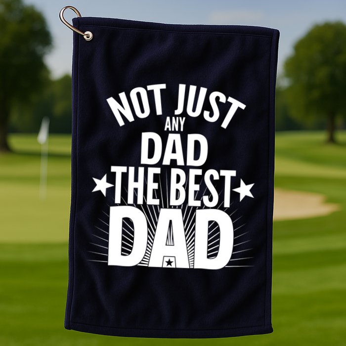 Not Just Any Dad The Best Dad Golf Towel