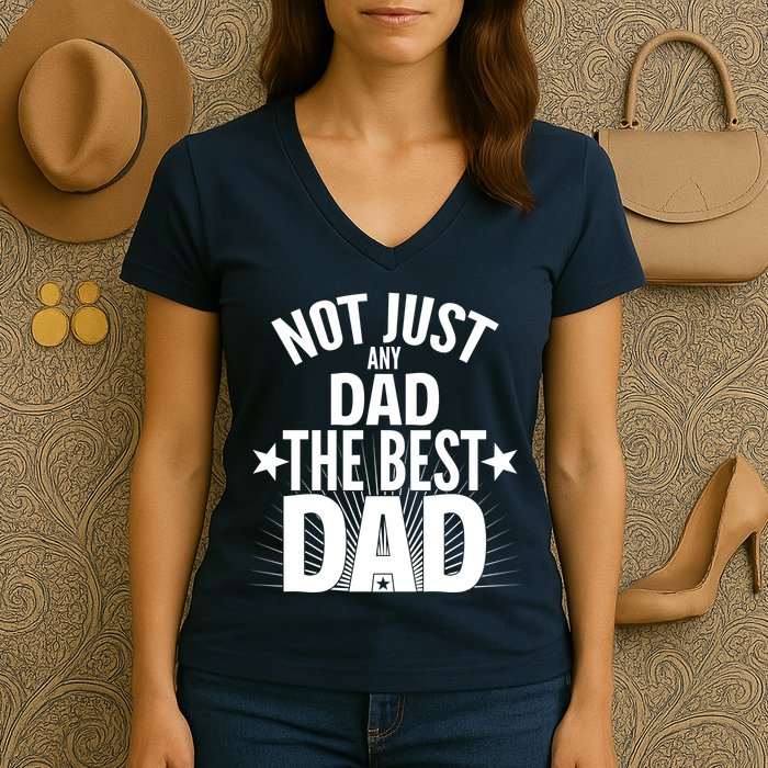 Not Just Any Dad The Best Dad Women's V-Neck T-Shirt