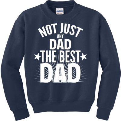 Not Just Any Dad The Best Dad Kids Sweatshirt